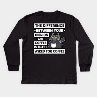 The Difference Between Your Opinion And Coffee Is That I Asked For Coffee Kids Long Sleeve T-Shirt